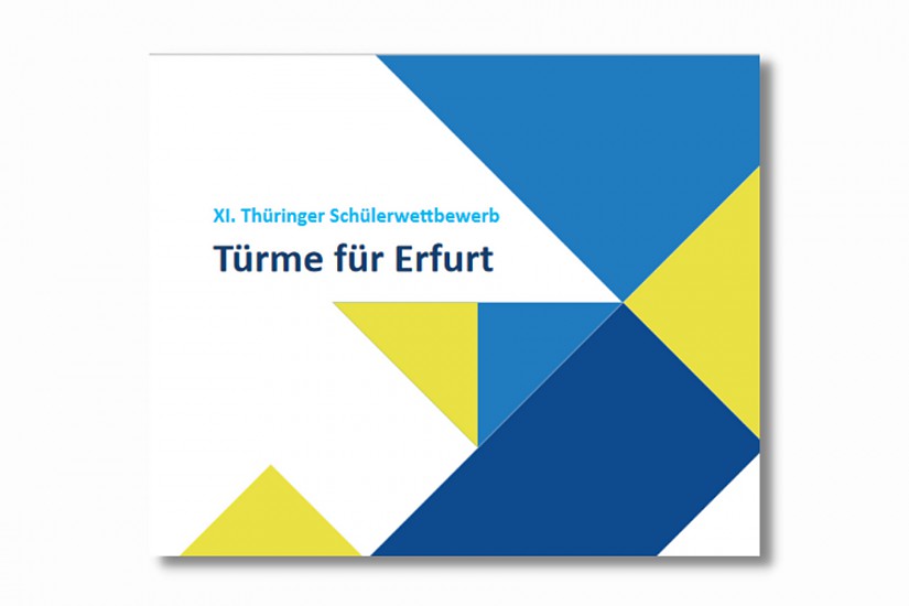 Flyer-Auszug: XI. Thüringer Schülerwettbewerb »Türme für Erfurt 2022« Flyer-Auszug: XI. Thüringer Schülerwettbewerb »Türme für Erfurt 2022«