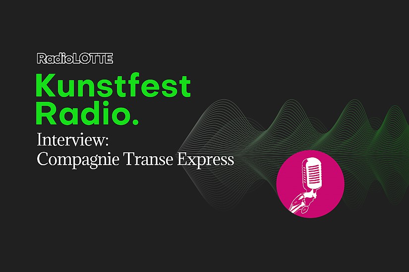 Kunstfest-Radio: Compagnie Transe Express / Grafik: RadioLOTTE