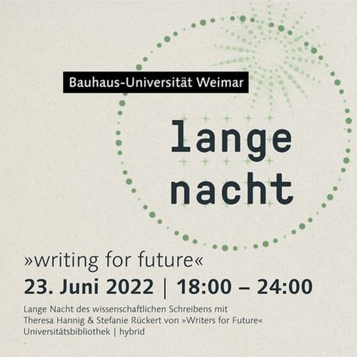 Flyer: Lange Nacht des wissenschaftlichen Schreibens - "wiriting for future" (Quelle: Bauhaus-Universität Weimar) Flyer: Lange Nacht des wissenschaftlichen Schreibens - "wiriting for future" (Quelle: Bauhaus-Universität Weimar)